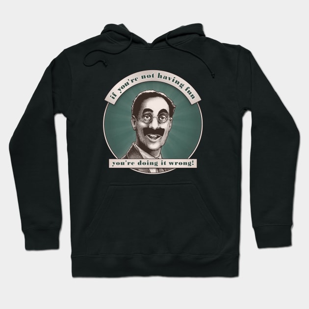 Groucho v5 - If You're Not Having Fun Hoodie by ranxerox79